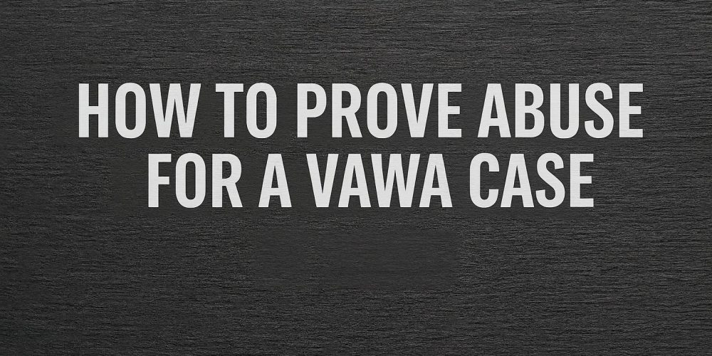 How to Prove Abuse for a VAWA Case – Featured Image