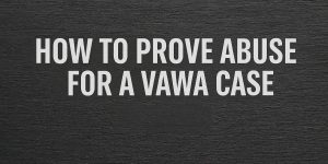 How to Prove Abuse for a VAWA Case – Featured Image